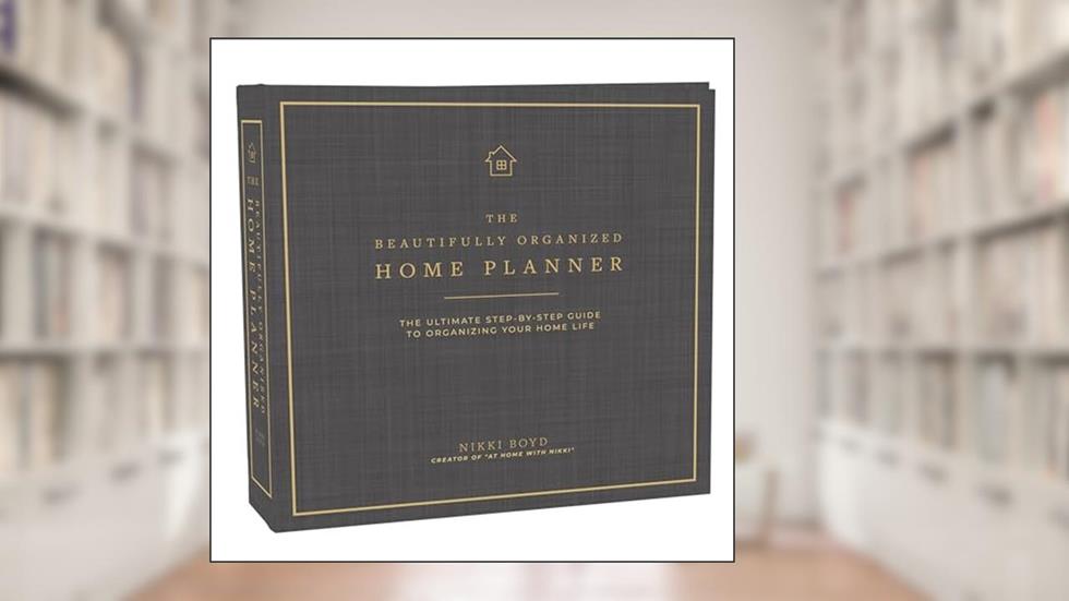 Beautifully Organized Home Planner: The Ultimate Step-by-Step Guide to Organizing Your Home Life (Beautifully Organized Series), written by Nikki Boyd