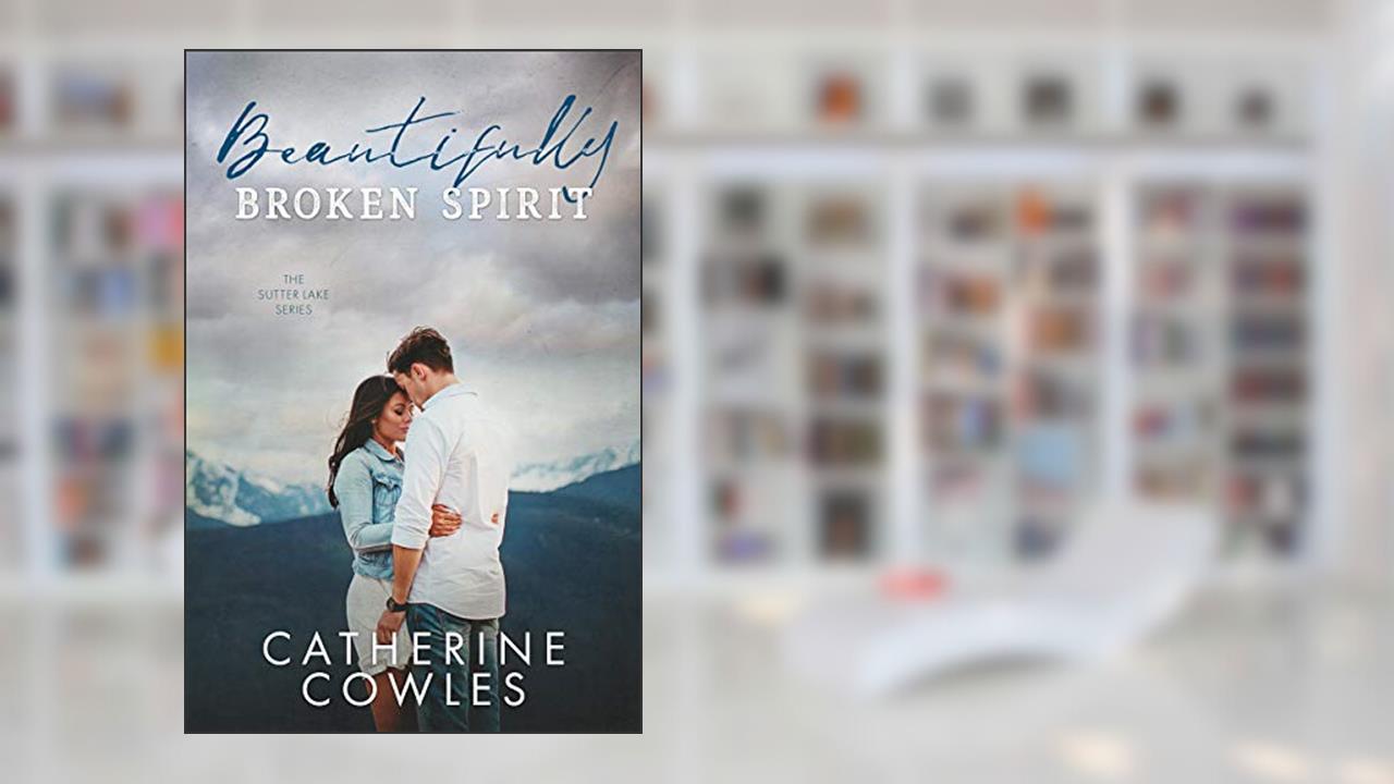 Beautifully Broken Spirit (The Sutter Lake Series Book 3), written by Catherine Cowles