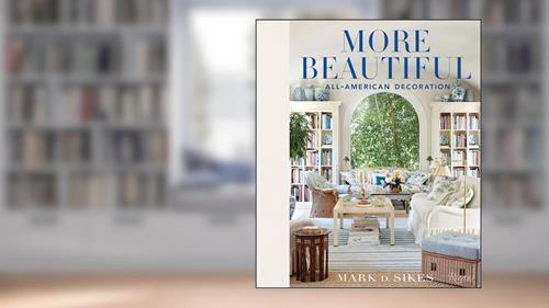 Cover from More Beautiful: All-American Decoration, written by Mark D. Sikes
