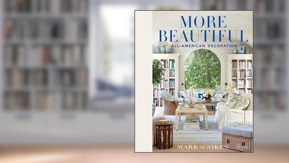 More Beautiful: All-American Decoration, written by Mark D. Sikes