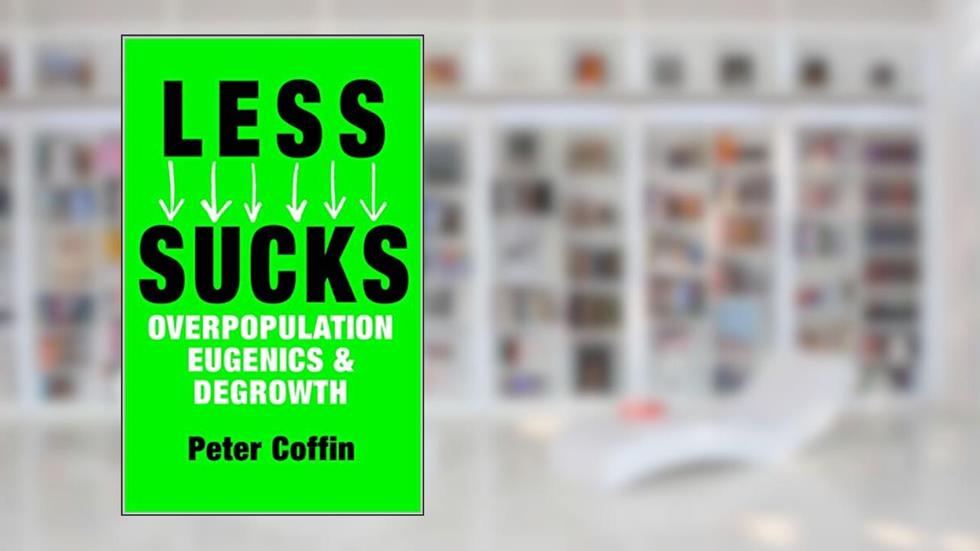 Less Sucks: Overpopulation, Eugenics, and Degrowth, written by Peter Coffin
