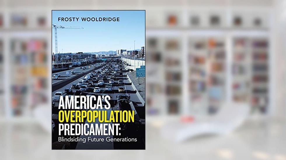 America's Overpopulation Predicament: Blindsiding Future Generations, written by Frosty Wooldridge