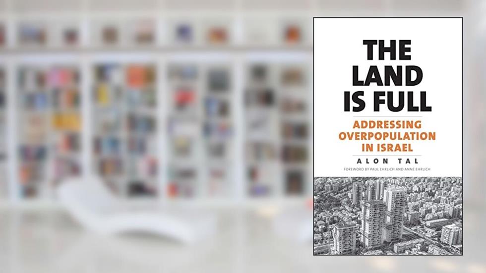 The Land Is Full: Addressing Overpopulation in Israel, written by Alon Tal