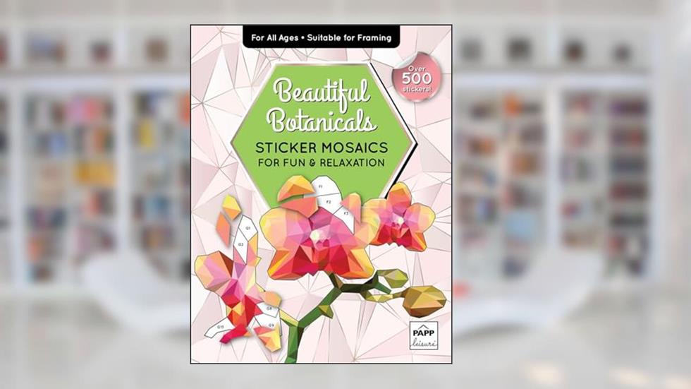 Sticker By Number Beautiful Botanicals Book for All Ages, Sticker Mosaics for Fun and Relaxation, Sticker Books for Adults with Tear-Out Pages, written by PAPP
