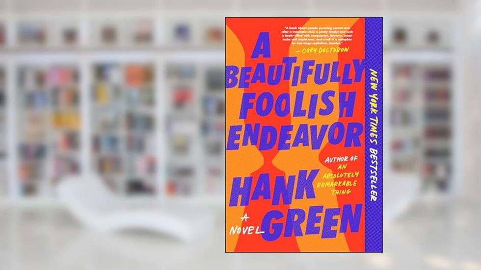 A Beautifully Foolish Endeavor: A Novel (The Carls), written by Hank Green