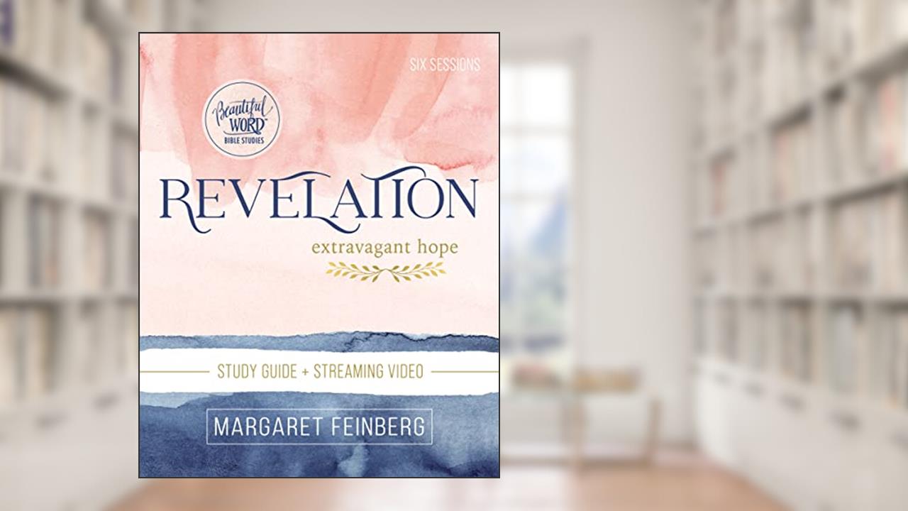 Revelation Bible Study Guide plus Streaming Video: Extravagant Hope (Beautiful Word Bible Studies), written by Margaret Feinberg