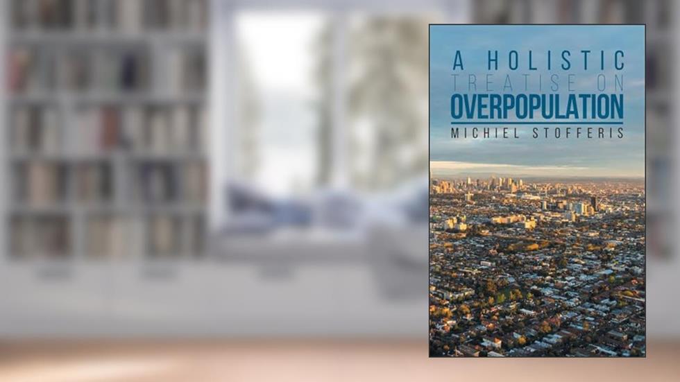 A Holistic Treatise On Overpopulation, written by Michiel Stofferis
