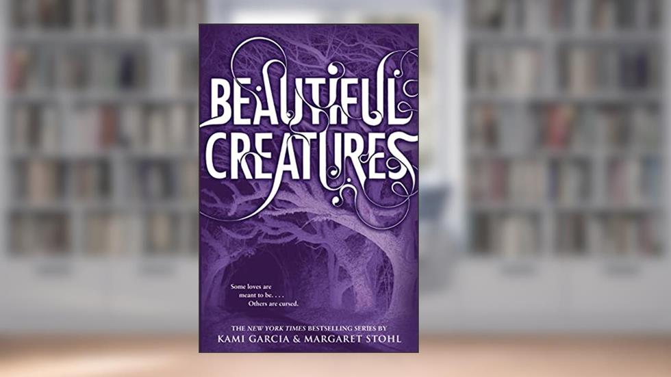 Beautiful Creatures (Beautiful Creatures, 1), written by Kami Garcia; Margaret Stohl