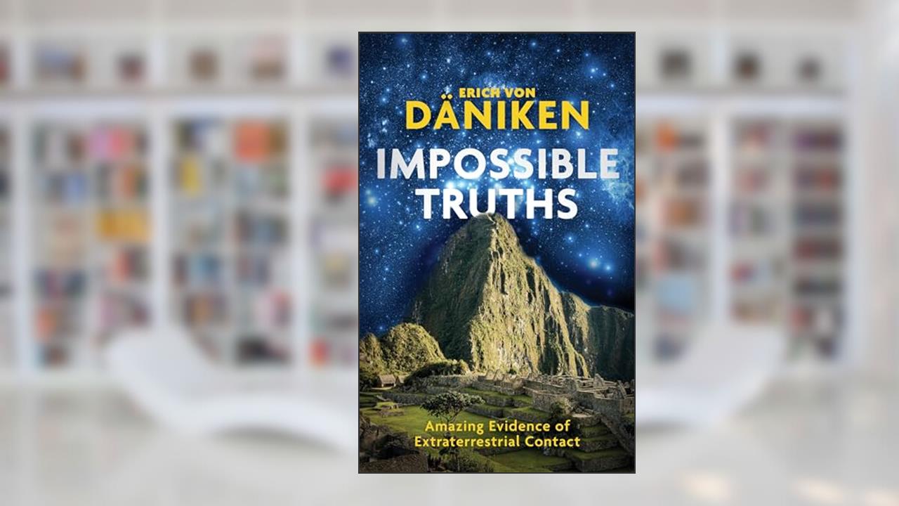 Impossible Truths, written by Erich Von Daniken