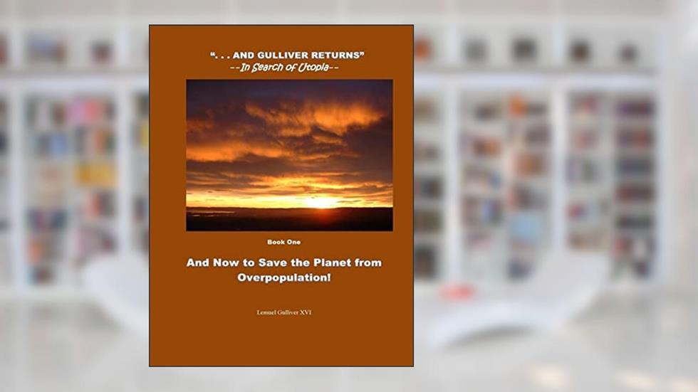 And Now to Save the Planet from Overpopulation: Touch Down (---And Gulliver Returns--In Search of Utopiq), written by Lemuel Gulliver XVI; Jacqueline Slow