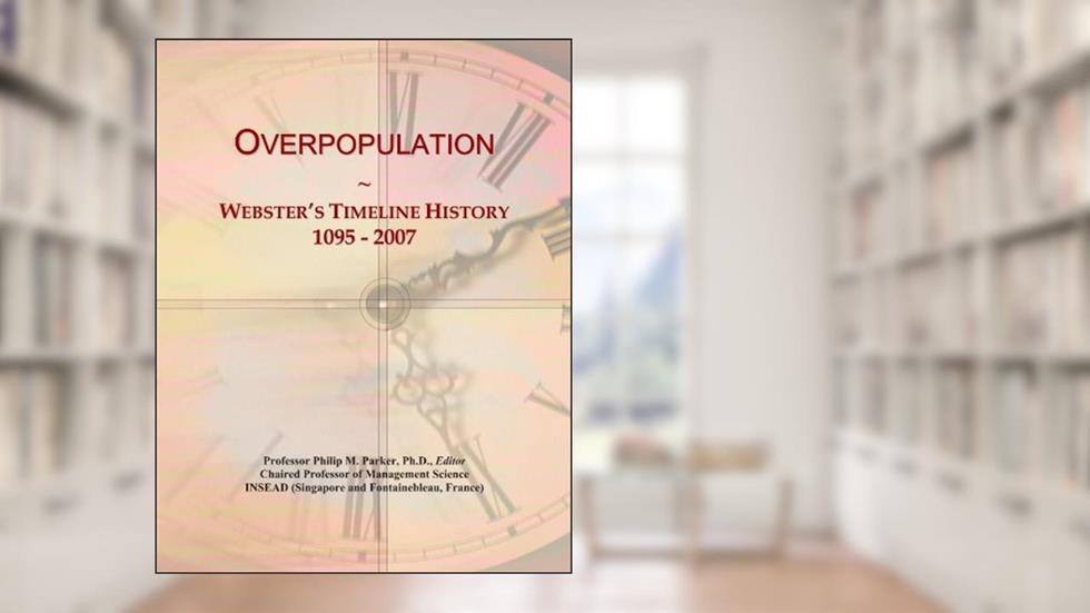 Overpopulation: Webster's Timeline History, 1095 - 2007, written by Icon Group International
