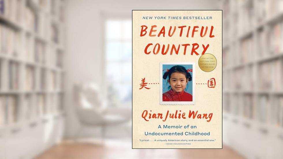 Beautiful Country: A Read with Jenna Pick: A Memoir of an Undocumented Childhood, written by Qian Julie Wang