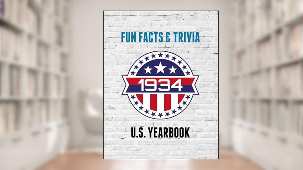 1934 Fun Facts & Trivia: Yearbook containing everything you ever wanted to know about what happened in the United States in 1934., written by Spotty Dog Publications