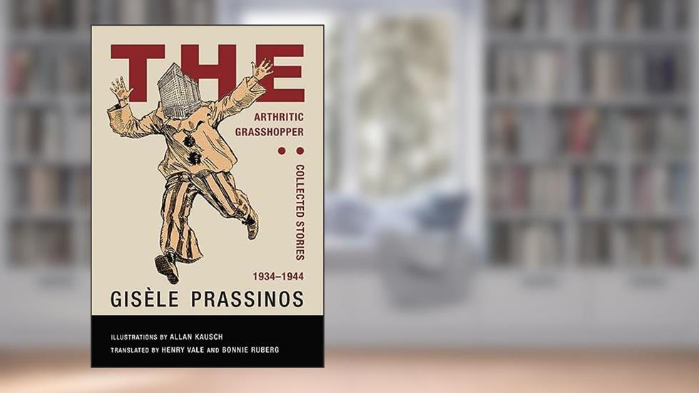 The Arthritic Grasshopper: Collected Stories, 1934-­1944, written by Gisèle Prassinos