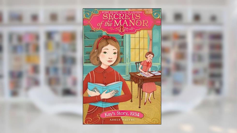 Kay's Story, 1934 (6) (Secrets of the Manor), written by Adele Whitby
