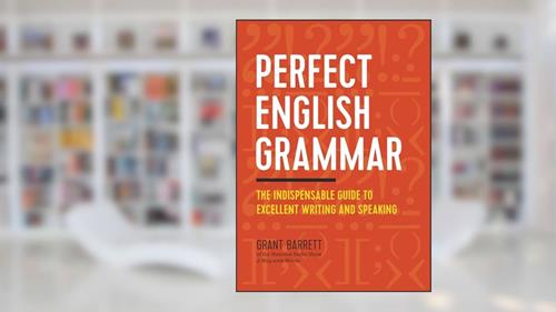 Cover from Perfect English Grammar: The Indispensable Guide to Excellent Writing and Speaking, written by Grant Barrett