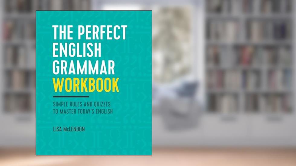 The Perfect English Grammar Workbook: Simple Rules and Quizzes to Master Today's English, written by Lisa McLendon