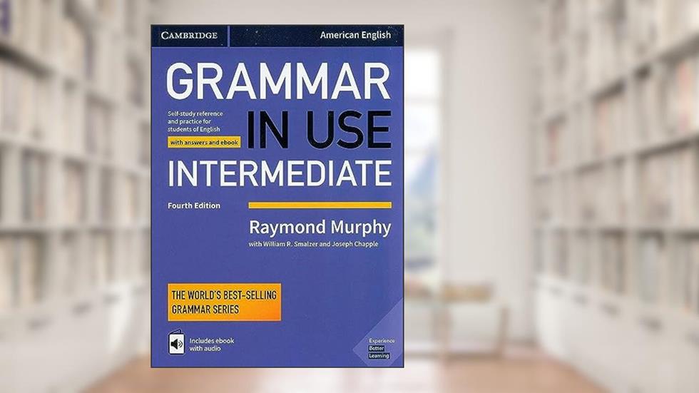 Grammar in Use Intermediate Student's Book with Answers and Interactive eBook: Self-study Reference and Practice for Students of American English, written by Raymond Murphy