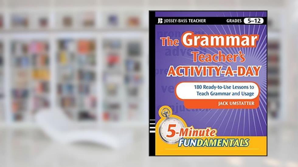 The Grammar Teacher's Activity-a-Day: 180 Ready-to-Use Lessons to Teach Grammar and Usage, written by Jack Umstatter