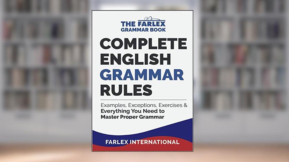 Complete English Grammar Rules: Examples, Exceptions, Exercises, and Everything You Need to Master Proper Grammar (The Farlex Grammar Book 1), written by Farlex International