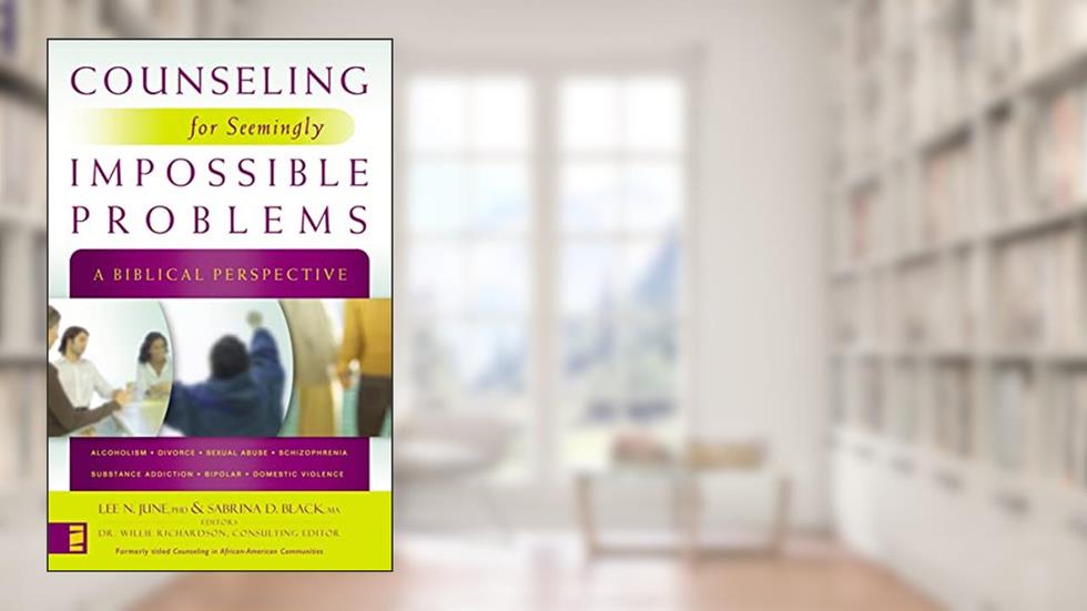 Counseling for Seemingly Impossible Problems: A Biblical Perspective, written by Zondervan
