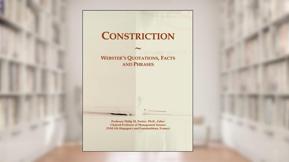 Constriction: Webster's Quotations, Facts and Phrases, written by Philip M. Parker