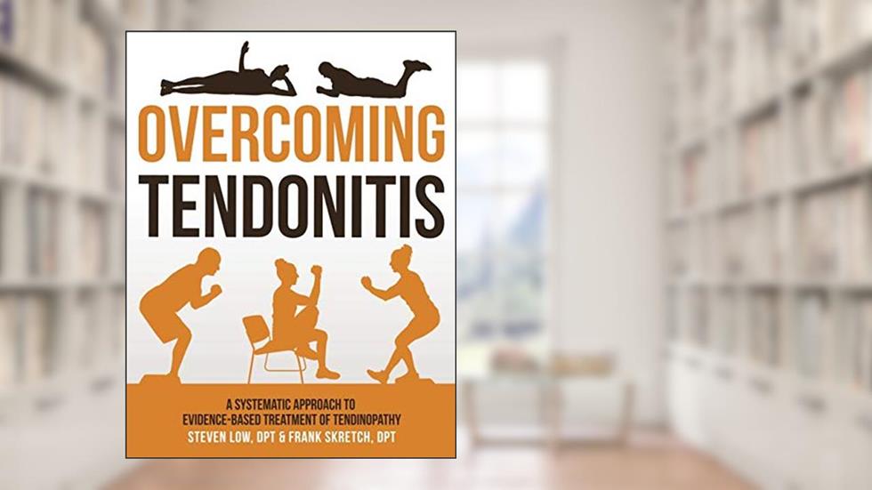 Overcoming Tendonitis: A Systematic Approach to the Evidence-Based Treatment of Tendinopathy, written by Steven Low; Frank Skretch