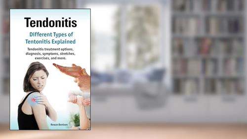 Cover from Tendonitis. Kindle. Different Types of Tendonitis explained. Tendonitis treatment options, diagnosis, symptoms, stretches, exercises, and more.: Kindle version, written by Rowan Beetson