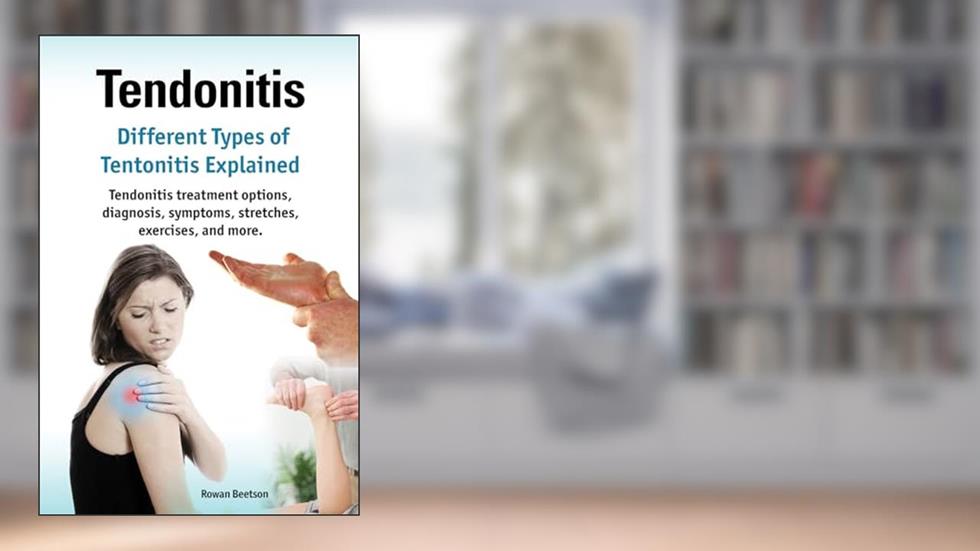 Tendonitis. Kindle. Different Types of Tendonitis explained. Tendonitis treatment options, diagnosis, symptoms, stretches, exercises, and more.: Kindle version, written by Rowan Beetson