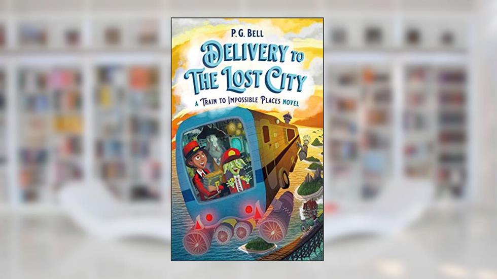 Delivery to the Lost City: A Train to Impossible Places Novel (Train To Impossible Places, 3), written by P. G. Bell