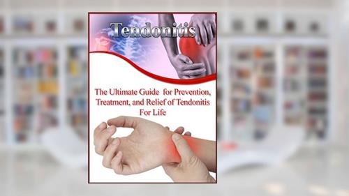 Cover from Tendonitis: The Ultimate Guide for Prevention, Treatment, and Relief of Tendonitis For Life (Tendonitis Care, Tendonitis Exercises, Tendonitis Therapy, Tendonitis Stretches), written by Adam Saunders