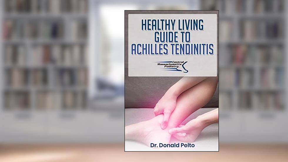 Healthy Living Guide To Achilles Tendinitis, written by Dr Donald Pelto