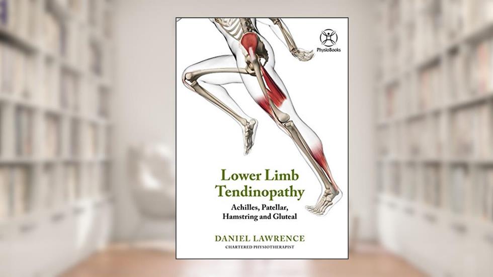 Lower Limb Tendinopathy (colour version) : Achilles, Patellar, Hamstring & Gluteal, written by Daniel Lawrence