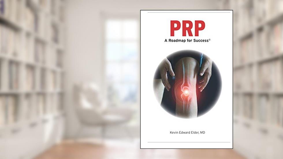 PRP: A Roadmap for Success, written by Dr. Kevin Edward Elder MD