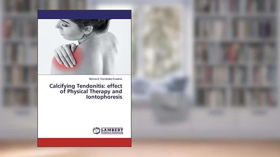 Calcifying Tendonitis: effect of Physical Therapy and Iontophoresis, written by Marcos E. Fernández-Cuadros