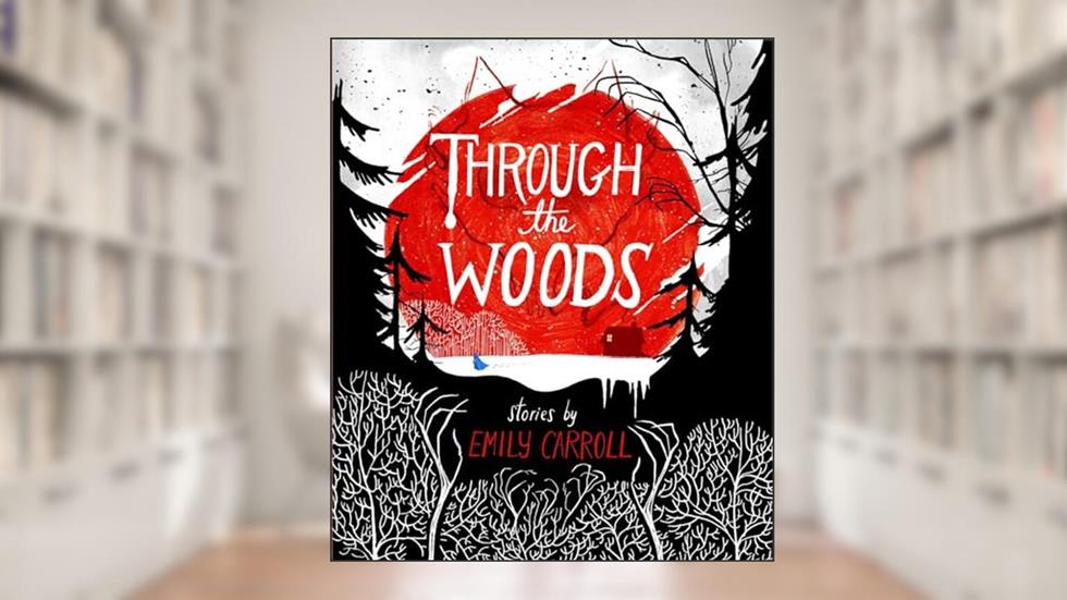 Through the Woods, written by Emily Carroll