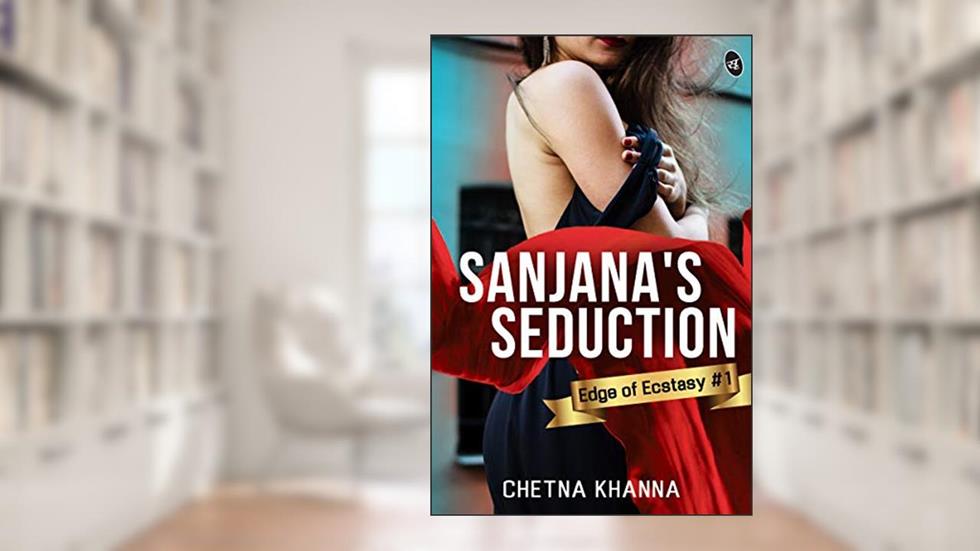 Sanjana's Seduction, written by Chetna Khanna