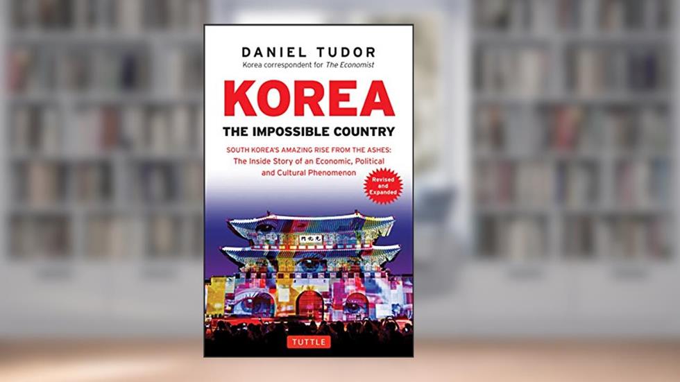 Korea: The Impossible Country: South Korea's Amazing Rise from the Ashes: The Inside Story of an Economic, Political and Cultural Phenomenon, written by Daniel Tudor