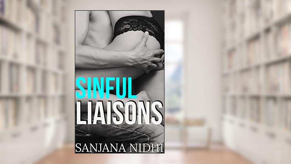 Sinful Liaisons: An Office Romance (Sinful Series Book 1), written by Sanjana Nidhi