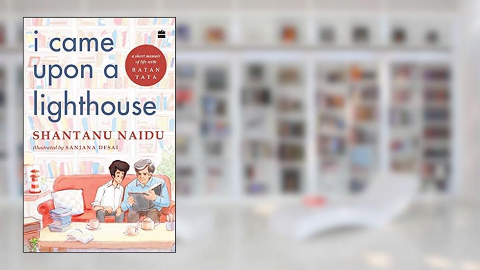I Came Upon a Lighthouse: A Short Memoir of Life with Ratan Tata, written by Shantanu Naidu; Sanjana Desai