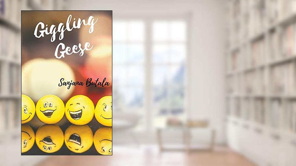 Giggling Geese: Poems that will ache your stomach, written by Sanjana Butala