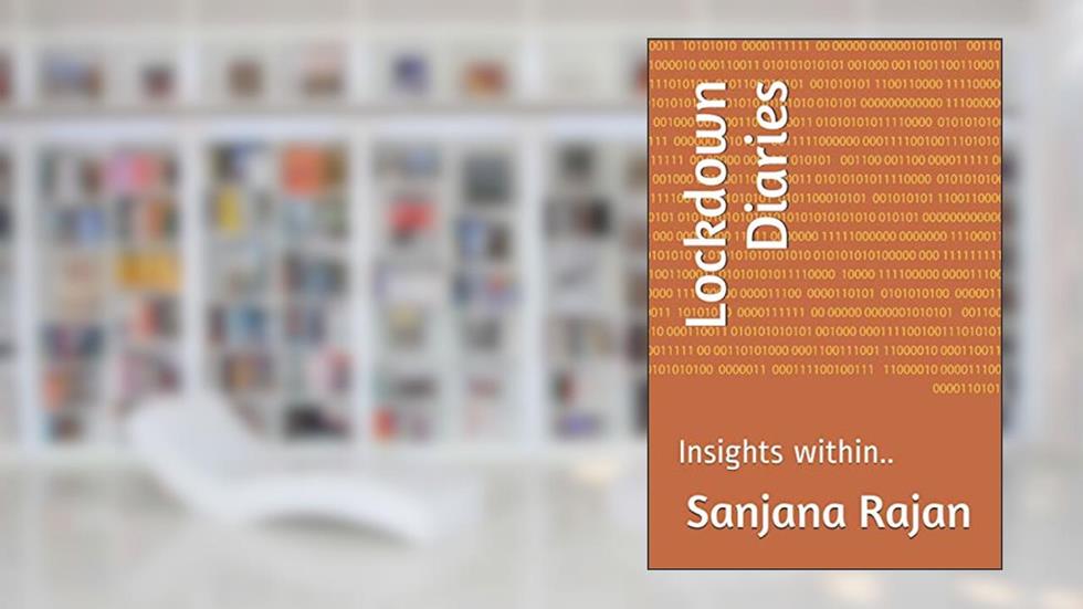 Lockdown Diaries: Insights within.., written by Sanjana Rajan