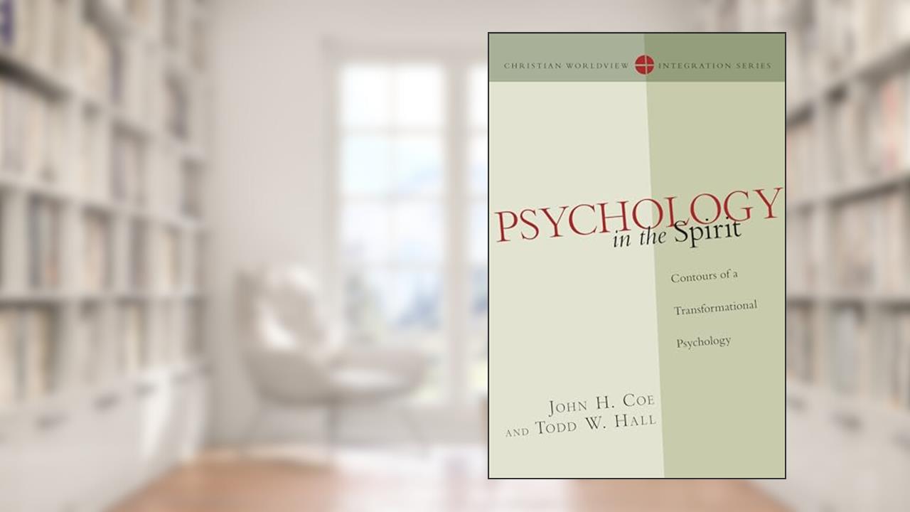 Psychology in the Spirit: Contours of a Transformational Psychology (Christian Worldview Integration Series), written by John H. Coe; Todd W. Hall