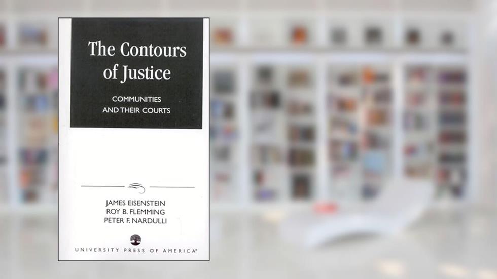 The Contours of Justice: Communities and Their Courts, written by James Eisenstein; Roy B. Flemming; Peter F. Mardulli
