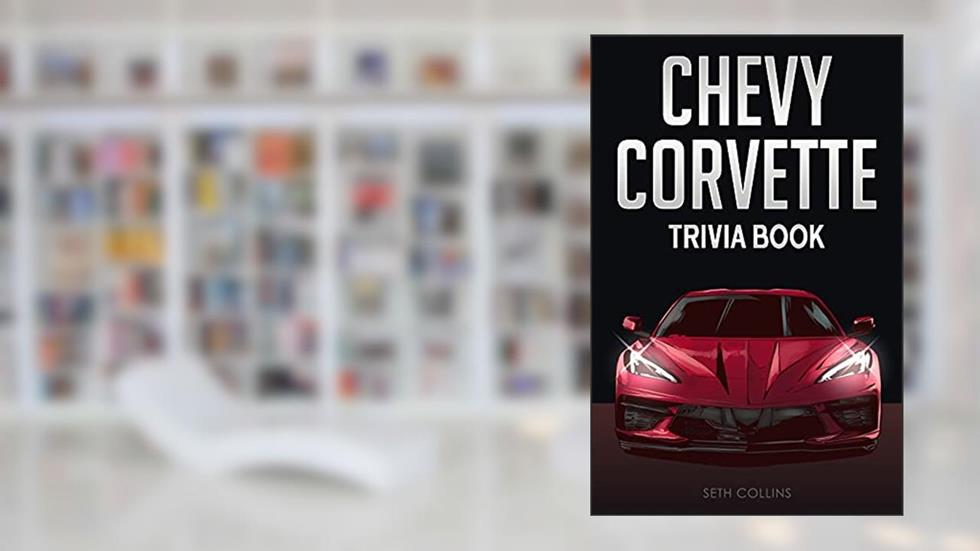 Chevy Corvette Trivia Book: Uncover The History & Facts Every Corvette Fan Needs To Know!, written by Seth Collins