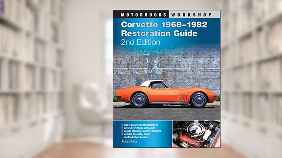 Corvette 1968-1982 Restoration Guide, 2nd Edition (Motorbooks Workshop), written by Richard Prince