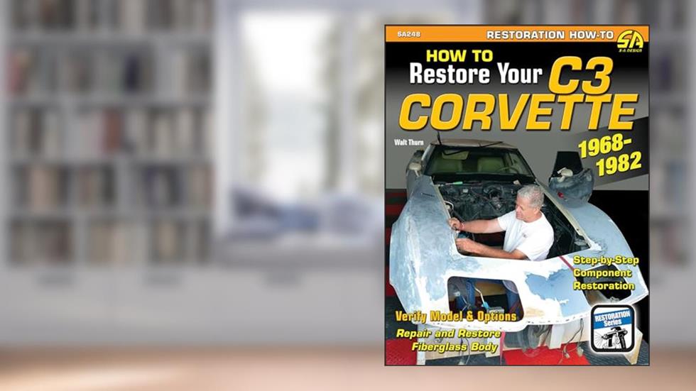 How to Restore Your C3 Corvette: 1968-82 (Restoration How-to), written by Walt Thurn