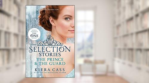 Cover from The Selection Stories: The Prince & The Guard (The Selection Novella), written by Kiera Cass