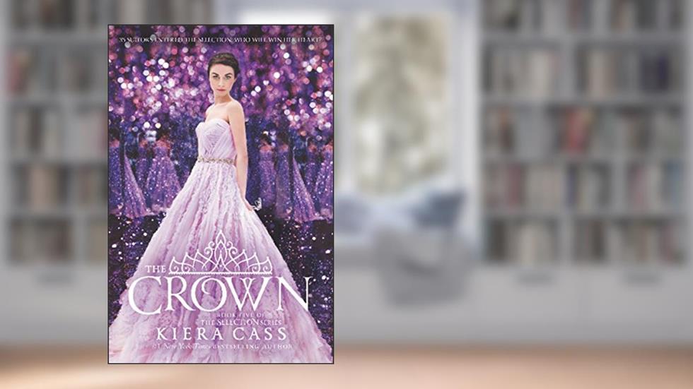 The Crown (The Selection Book 5), written by Kiera Cass