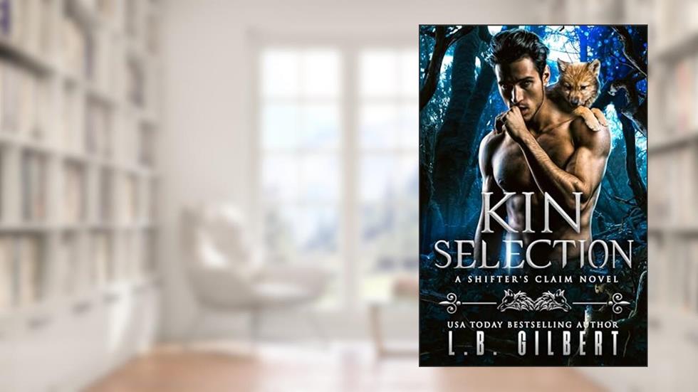 Kin Selection (A Shifter's Claim Book 1), written by L.B. Gilbert; Lucy Leroux